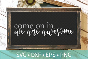 Come In We Are Awesome SVG DXF EPS Silhouette Cut File