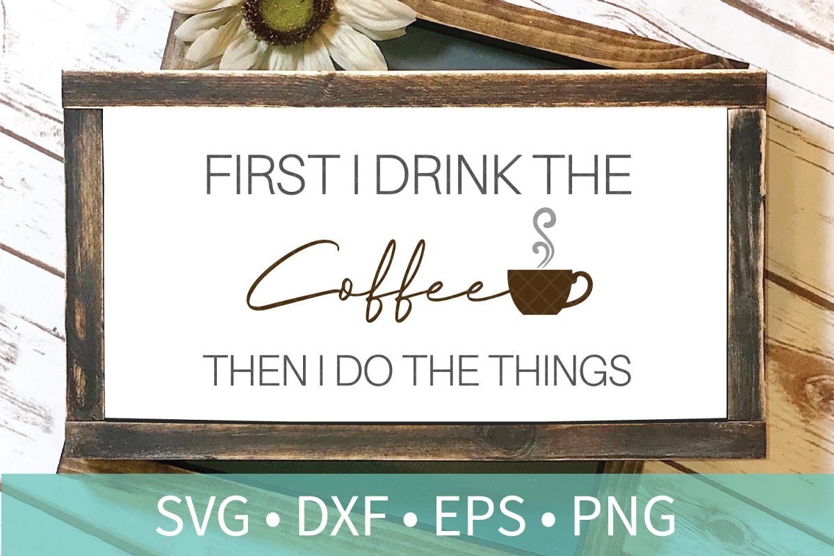First Coffee Do the Things SVG DXF EPS Silhouette Cut File