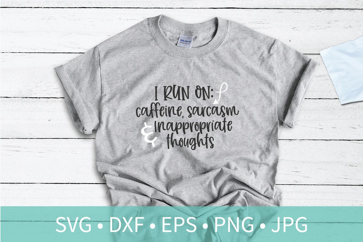 I Run On Caffeine Sarcasm & Inappropriate Thoughts SVG DXF EPS Silhouette Cut File