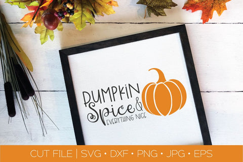 Pumpkin Spice Everything Nice SVG DXF EPS Silhouette Cut File