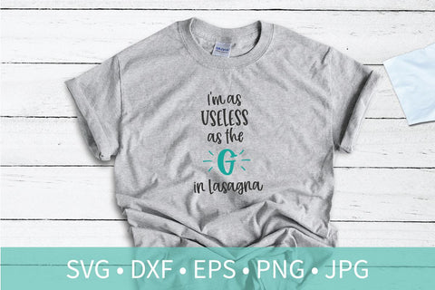 I'm as Useless as the G in Lasagna SVG DXF EPS Silhouette Cut File