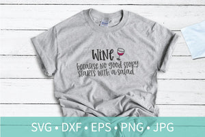 Wine Because No Good Story Starts With a Salad SVG DXF EPS Silhouette Cut File