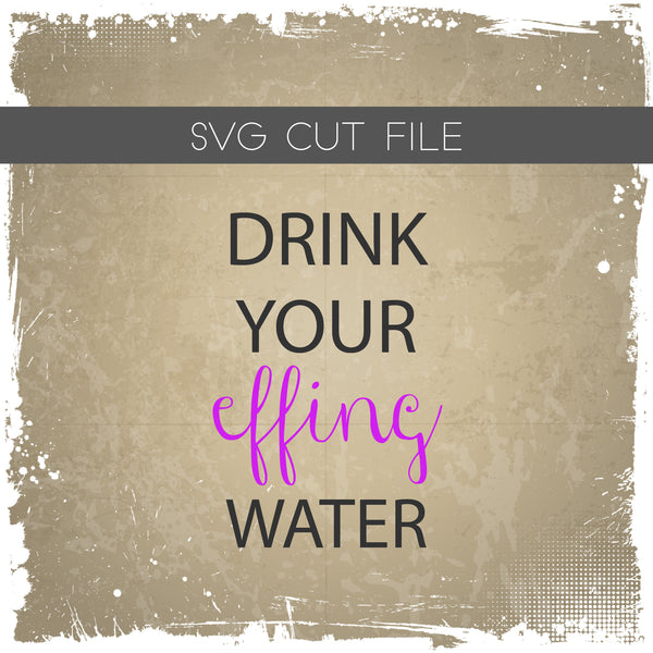 Drink Your Effing Water SVG - Drink Your Water SVG - Water Tracker SVG - Fill Lines cut file,Drink Your Water Bottle Tracker,svg,eps,png,dxf