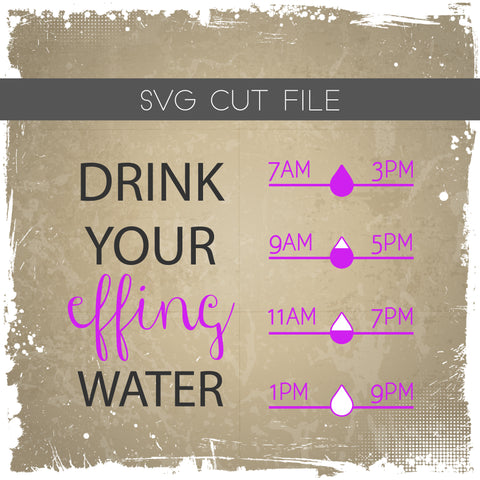 Drink Your Effing Water SVG - Drink Your Water SVG - Water Tracker SVG - Fill Lines cut file,Drink Your Water Bottle Tracker,svg,eps,png,dxf