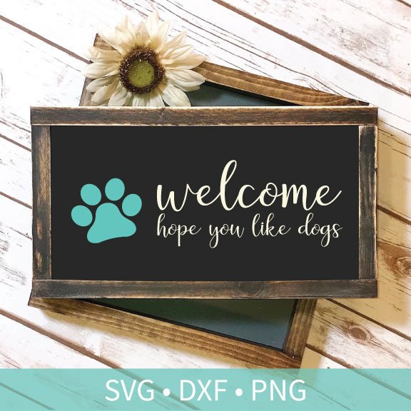 Welcome Hope You Like Dogs SVG DXF PNG Silhouette Sign Cut File