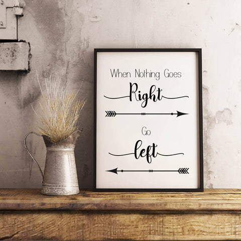 When Nothing Goes Right, Go Left - Wall Art